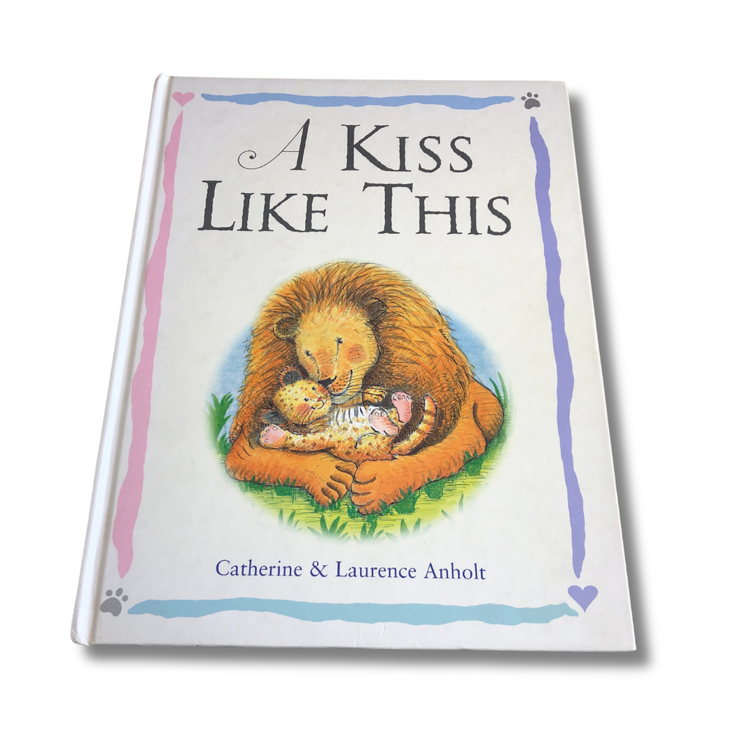 A Kiss Like This - Catherine and Laurence Anholt