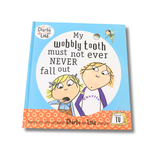 Charlie and Lola - My Wobbly Tooth Must Not Ever Never Fall Out (Hard Cover)