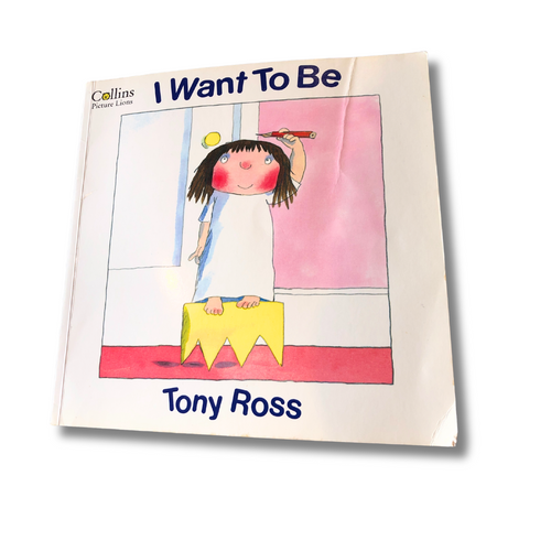 I Want To Be - Tony Ross (Little Princess Series)
